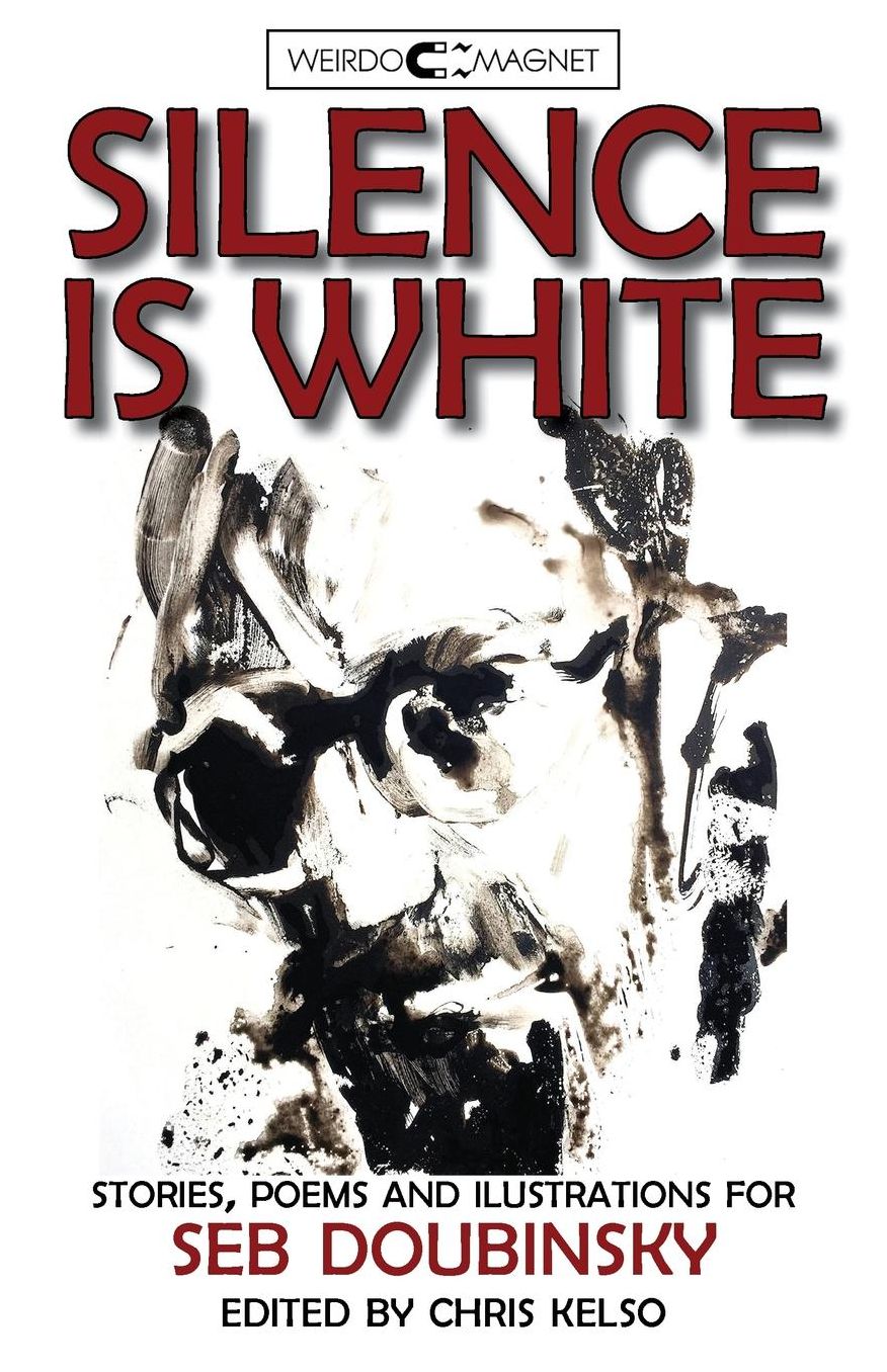 Silence is White: stories, poems & illustrations for Seb Doubinsky