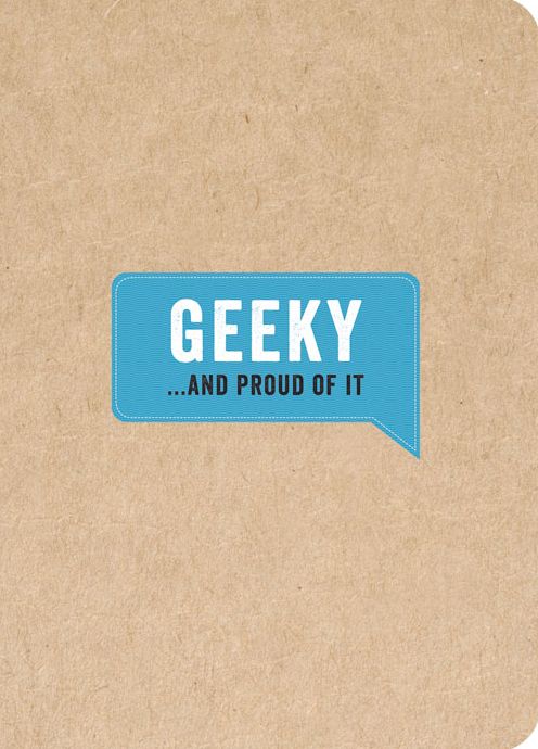 Geeky . . . And Proud of It