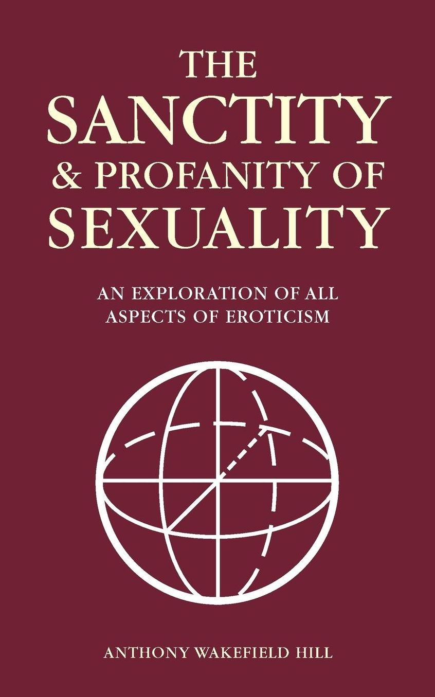The Sanctity and Profanity of Sexuality: An exploration of all aspects of eroticism