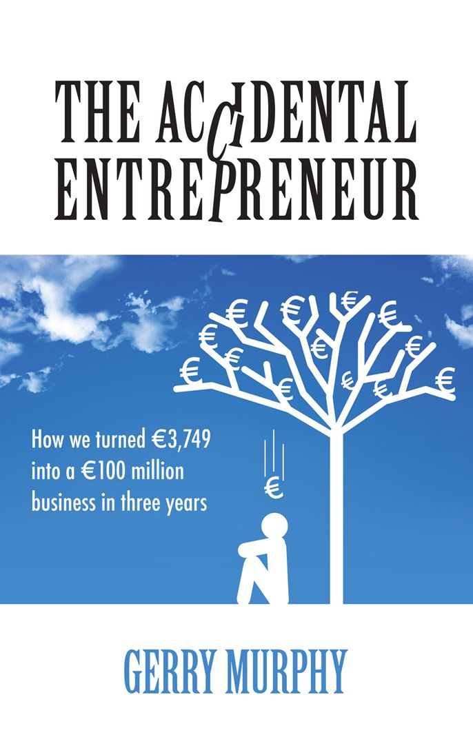 The Accidental Entrepreneur: How We Turned 3,749 into a 100 Million Business in Three Years