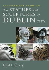 The Complete Guide to the Statues and Sculptures of Dublin City