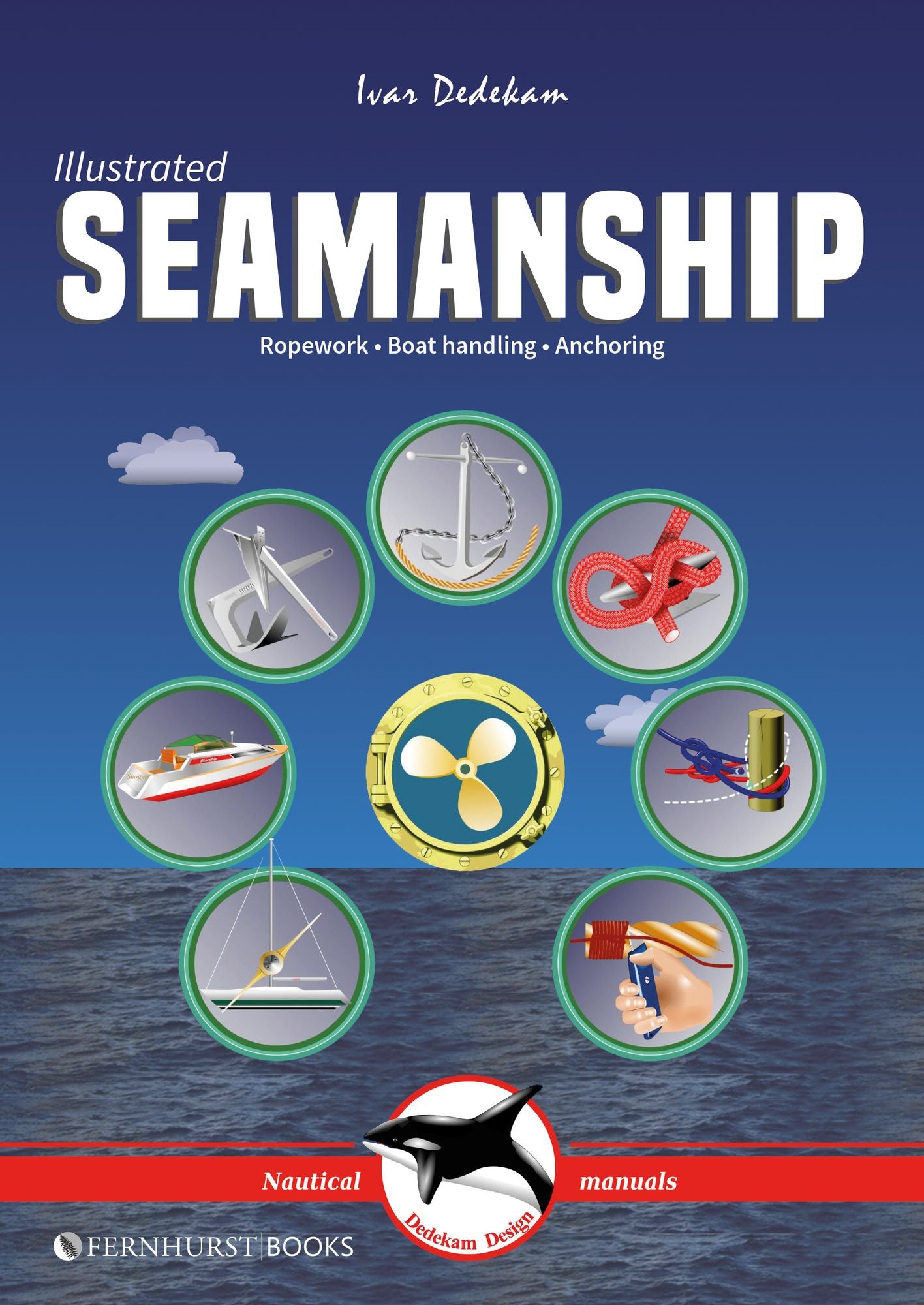 Illustrated Seamanship: Ropes and Ropework, Boat Handling, Anchoring
