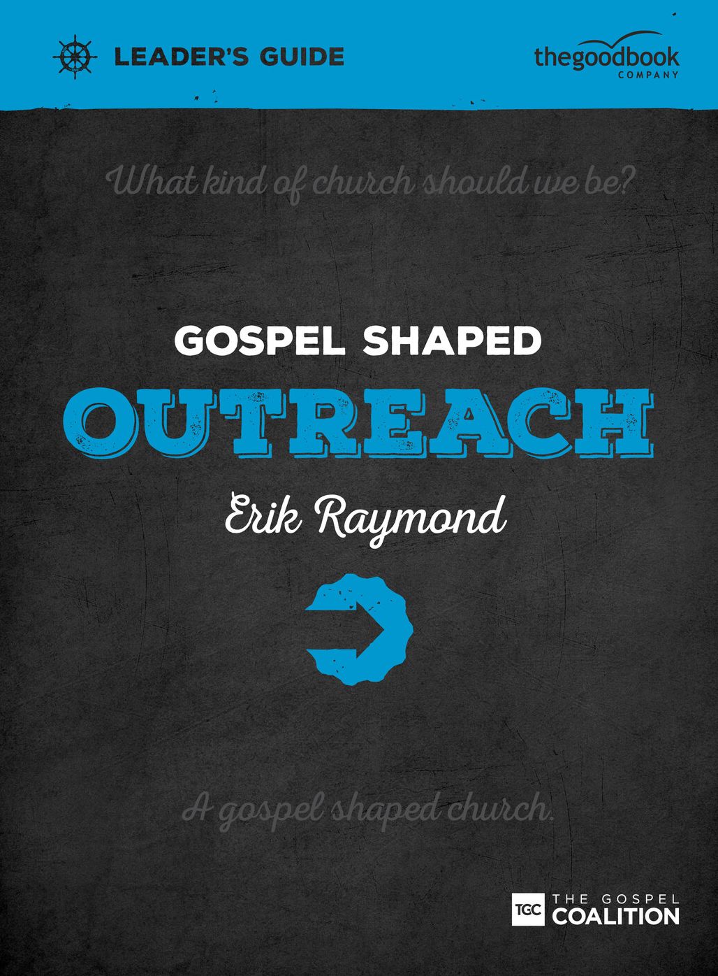 Gospel Shaped Outreach Leader's Guide: The Gospel Coalition Curriculum