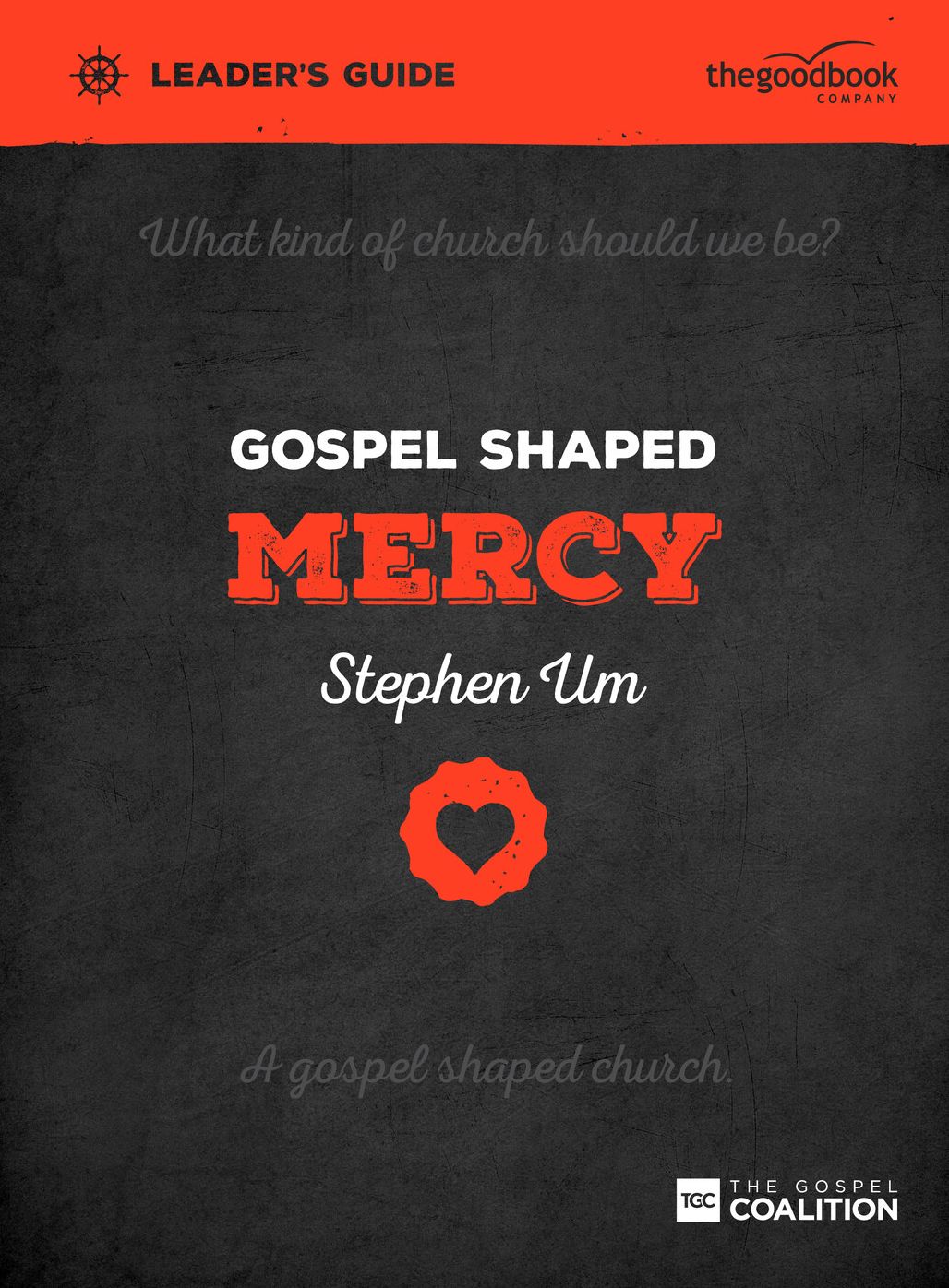 Gospel Shaped Mercy Leader's Guide: The Gospel Coalition Curriculum