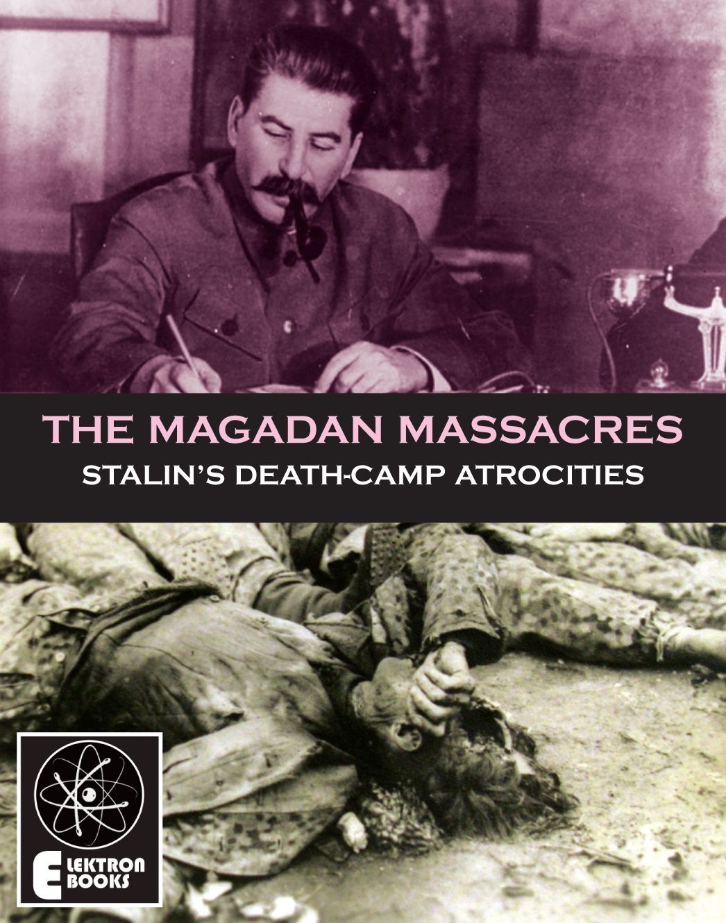 The Magadan Massacres: Stalin's Death-Camp Atrocities