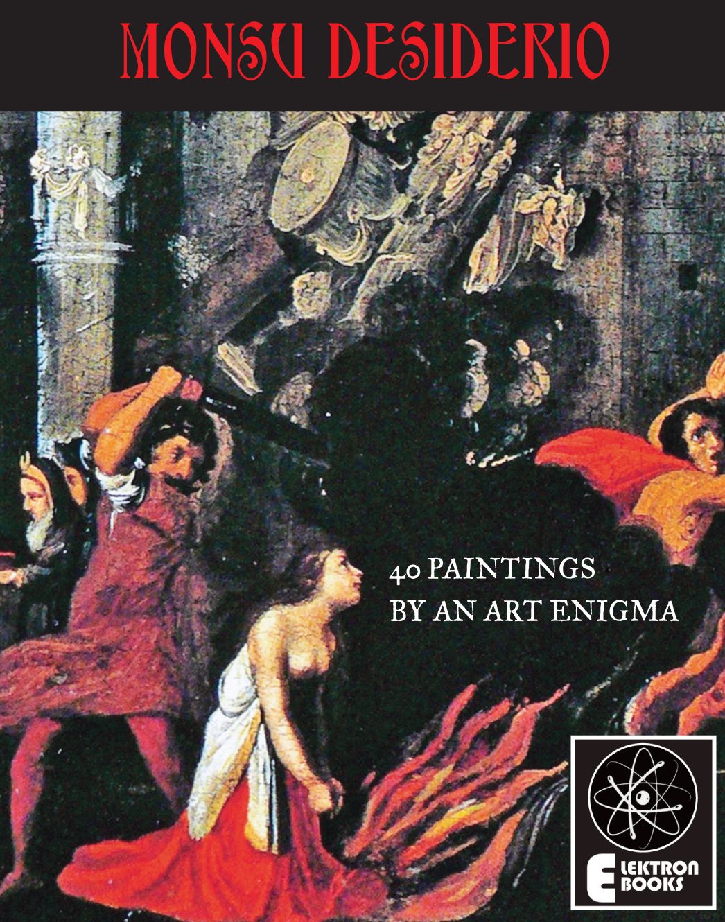 Monsu Desiderio: 40 Paintings By An Art Enigma