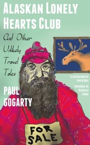 Alaskan Lonely Hearts Club: And Other Unlikely Travel Tales