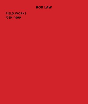 Bob Law: Field Works 1959-1999