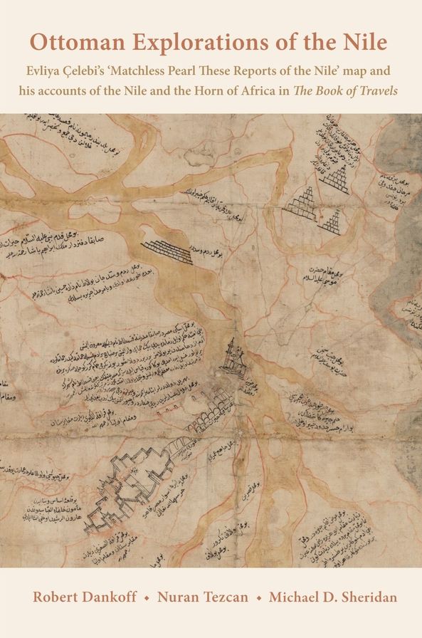 Ottoman Explorations of the Nile: Evliya Celebi's Map of the Nile and The Nile Journeys in the Book of Travels (Seyahatname)