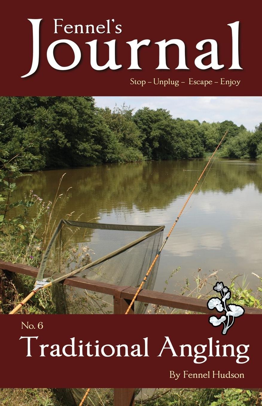 Traditional Angling: Fennel's Journal No. 6