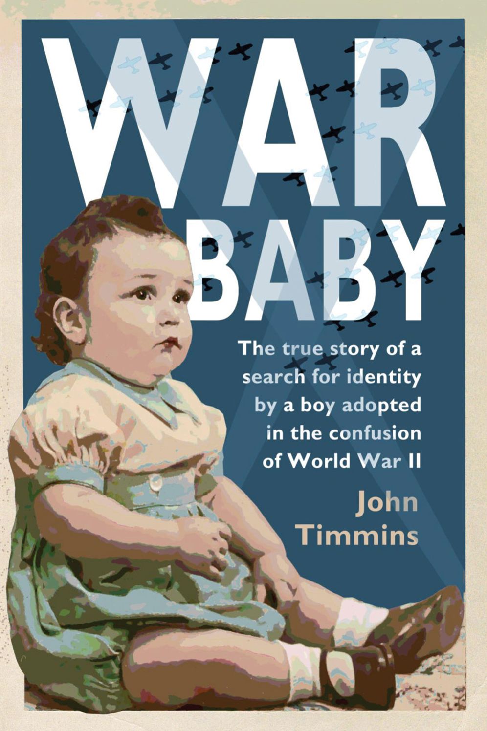 War Baby: The true story of a search for identity by a boy adopted in the confusion of World War II