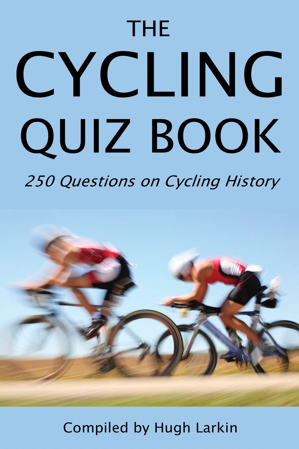 The Cycling Quiz Book: 250 Questions on Cycling History