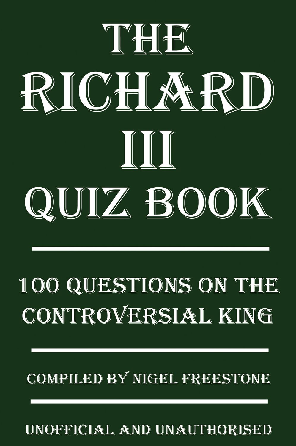 The Richard III Quiz Book: 100 Questions on the Controversial King