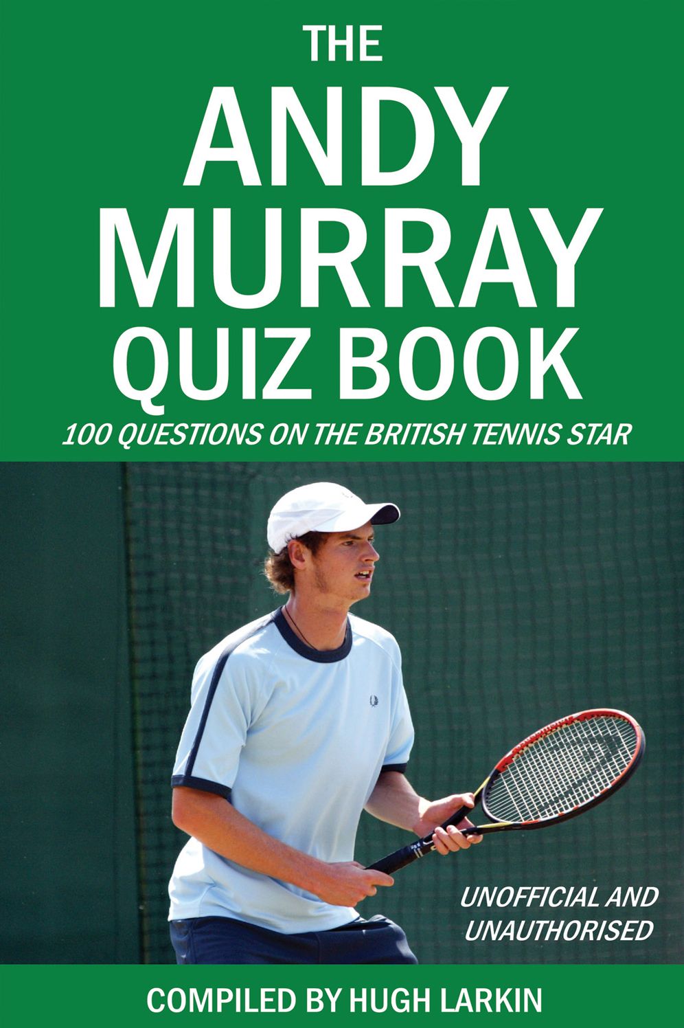 The Andy Murray Quiz Book: 100 Questions on the British Tennis Star