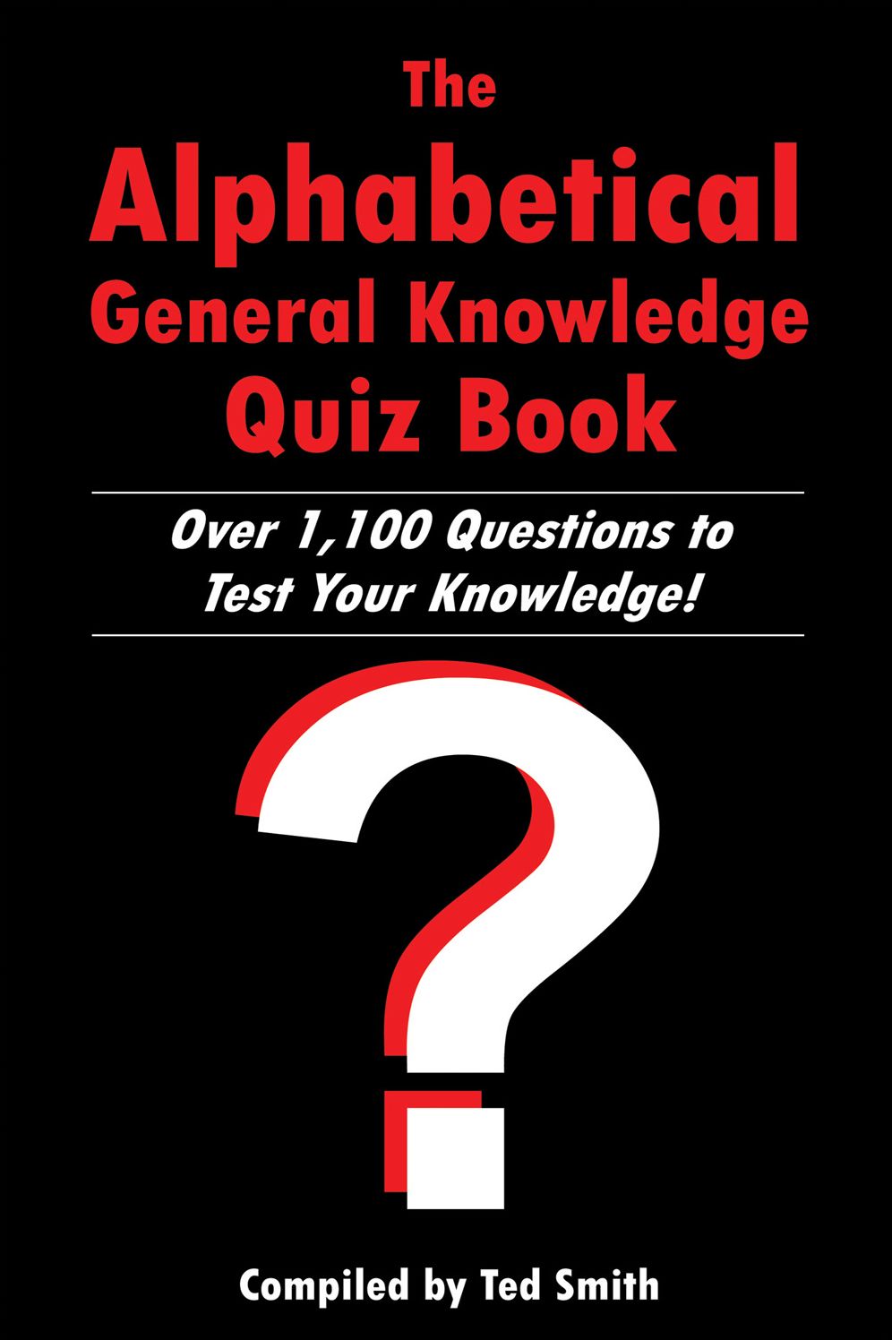 The Alphabetical General Knowledge Quiz Book: Over 1,100 Questions to Test Your Knowledge!