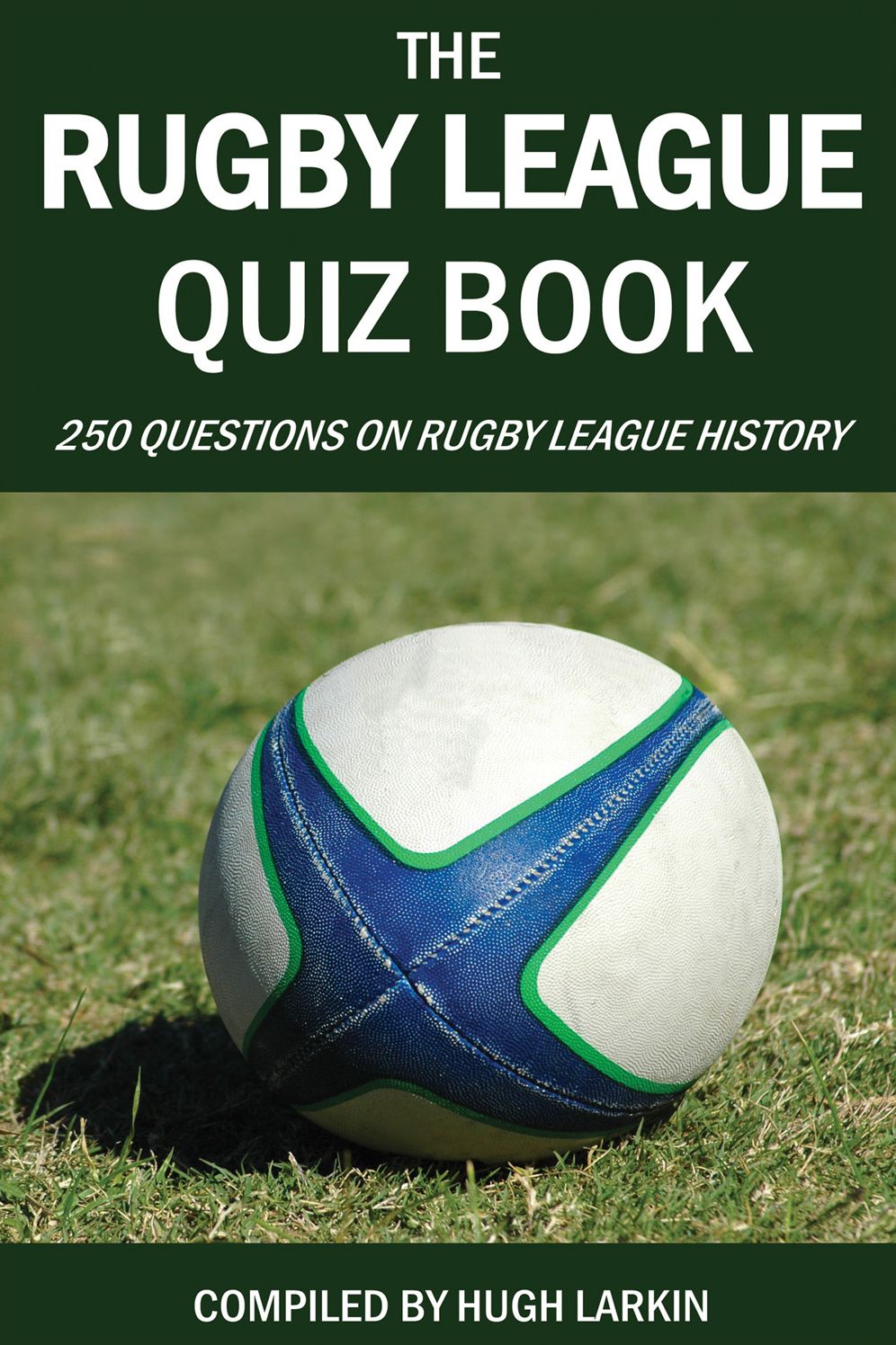 The Rugby League Quiz Book: 250 Questions on Rugby League History