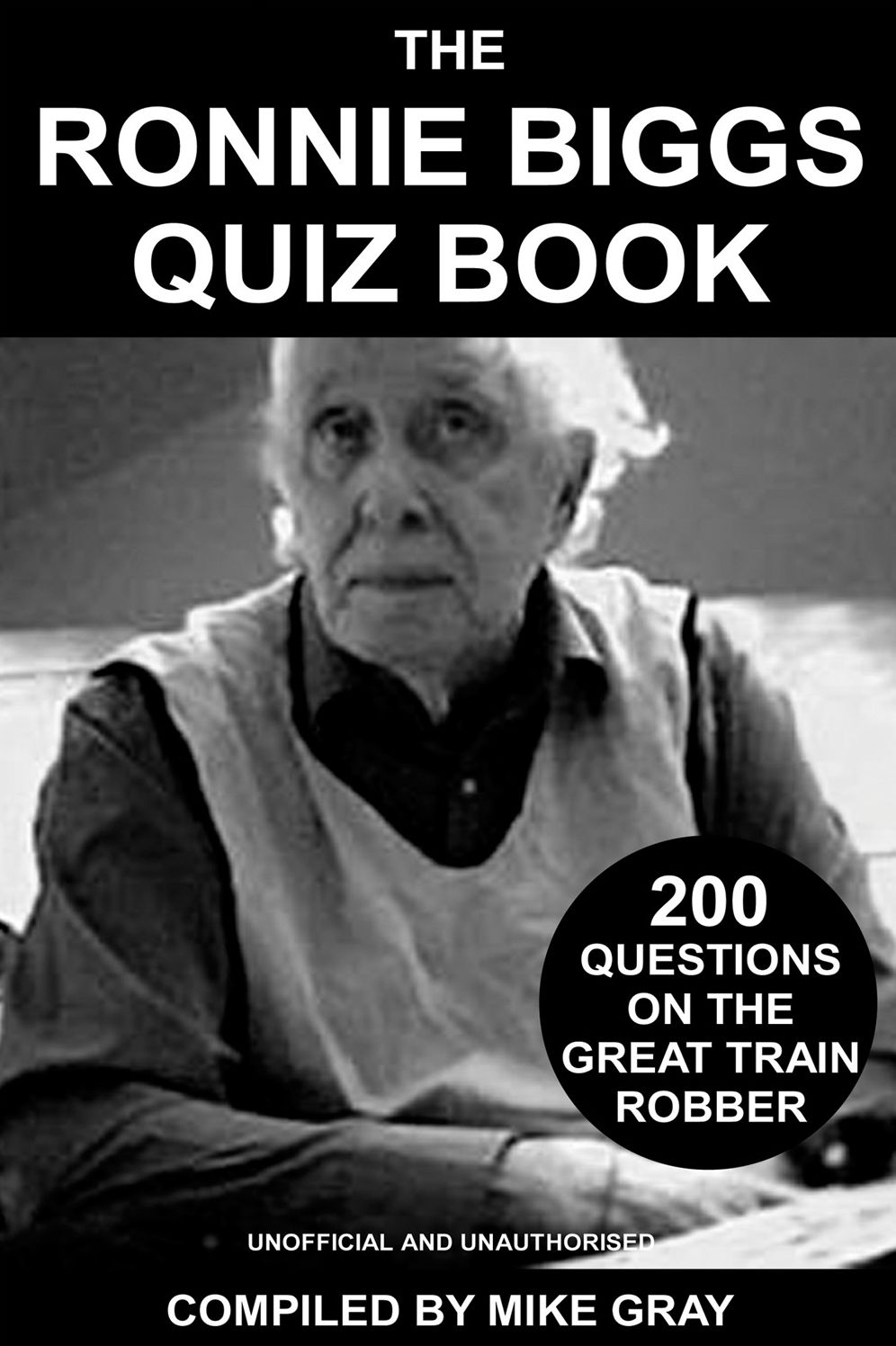 The Ronnie Biggs Quiz Book: 200 Questions on the Great Train Robber