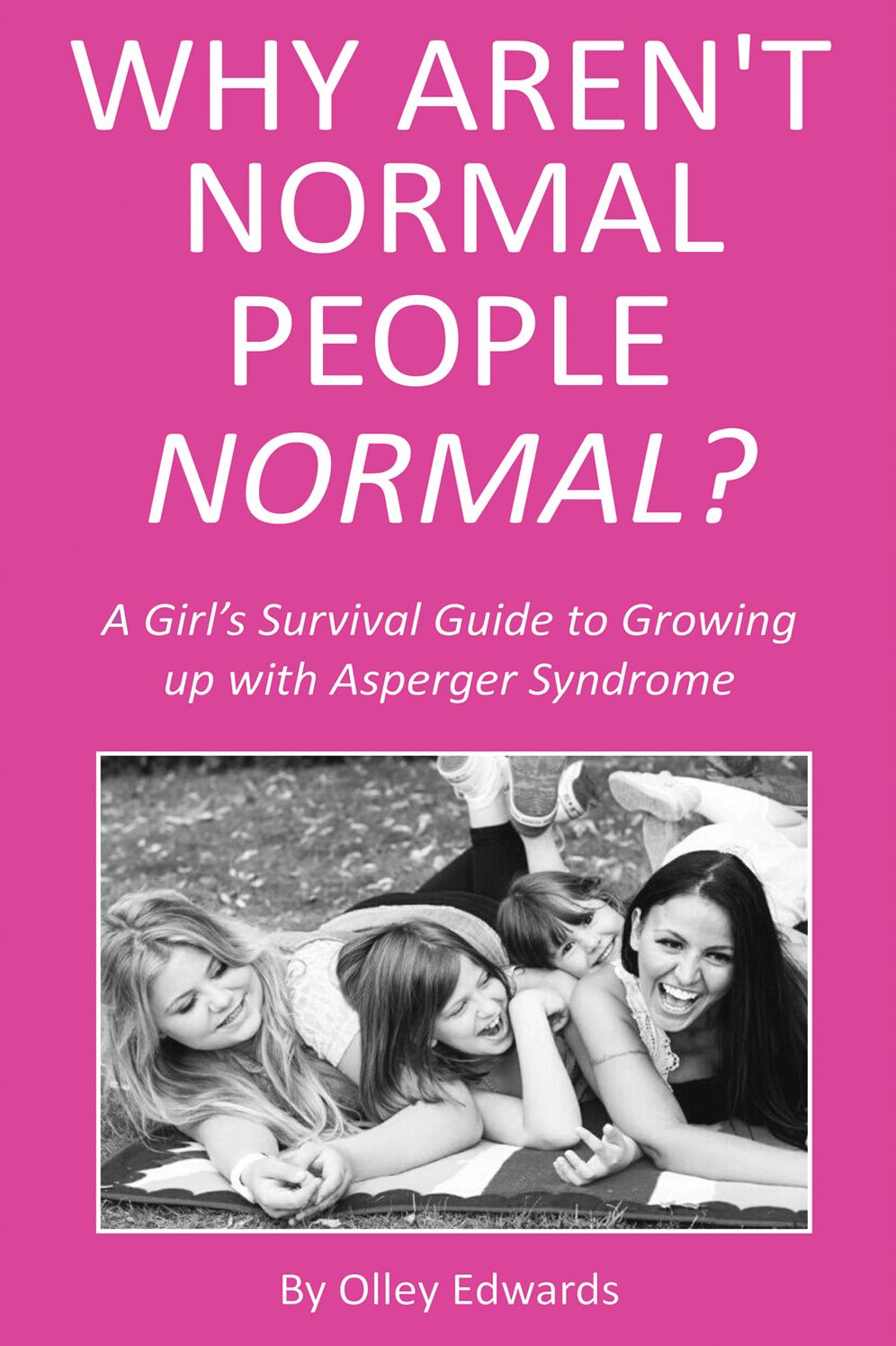 Why Aren't Normal People Normal?: A Girl's Survival Guide to Growing up with Asperger Syndrome