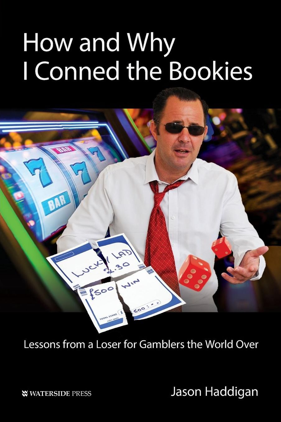 How and Why I Conned the Bookies: Lessons from a Loser for Gamblers the World Over