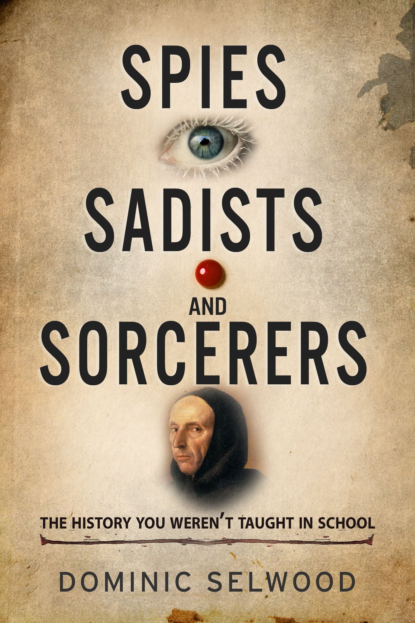 Spies, Sadists and Sorcerers: The history you weren't taught in school