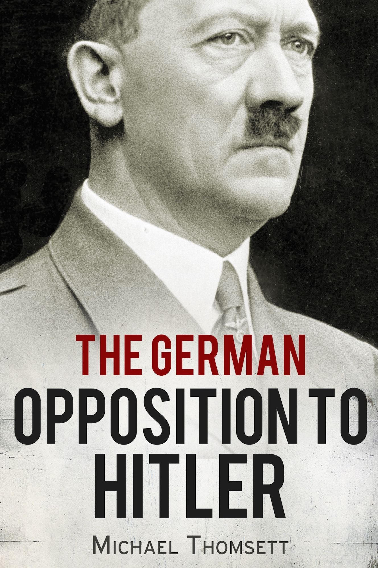The German Opposition to Hitler: The Resistance, the Underground, and Assassination Plots (1938-1945)