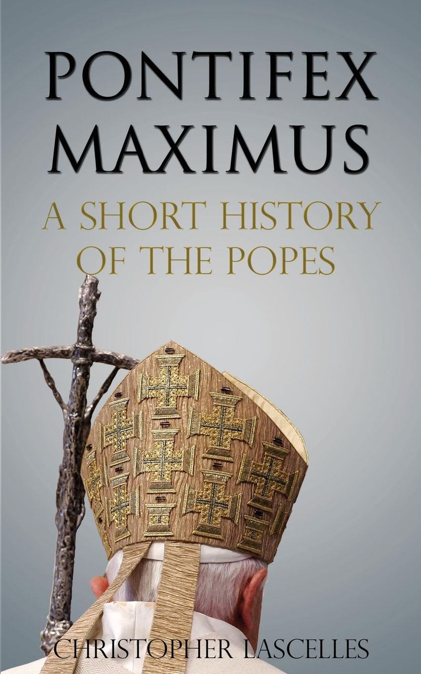 Pontifex Maximus: A Short History of the Popes
