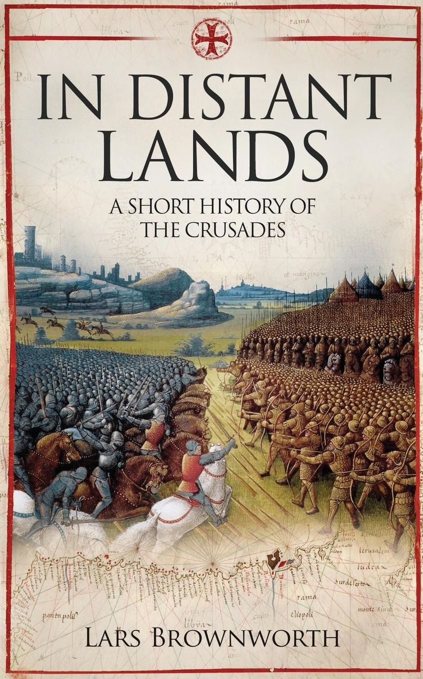 In Distant Lands: A Short History of the Crusades