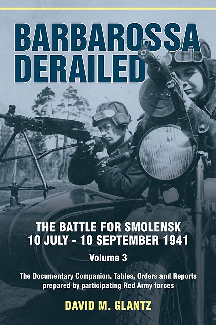 Barbarossa Derailed. Volume 3: The Documentary Companion. Tables, Orders and Reports prepared by participating Red Army forces