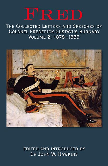 Fred. Volume 2: 1878-1885: The Collected Letters and Speeches of Colonel Frederick Gustavus Burnaby