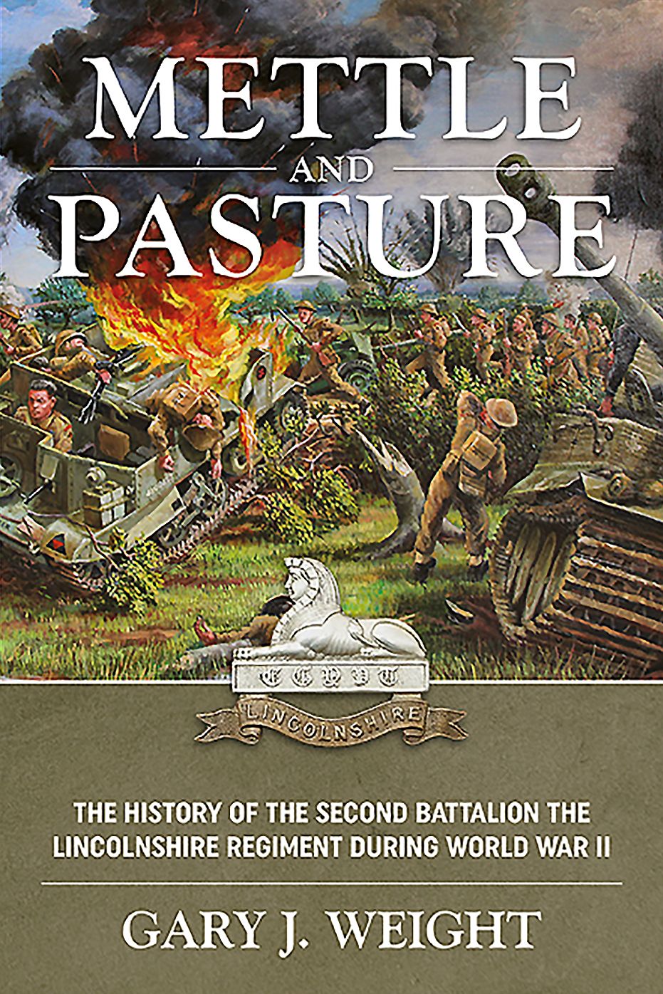 Mettle and Pasture: The History of the Second Battalion the Lincolnshire Regiment during World War II