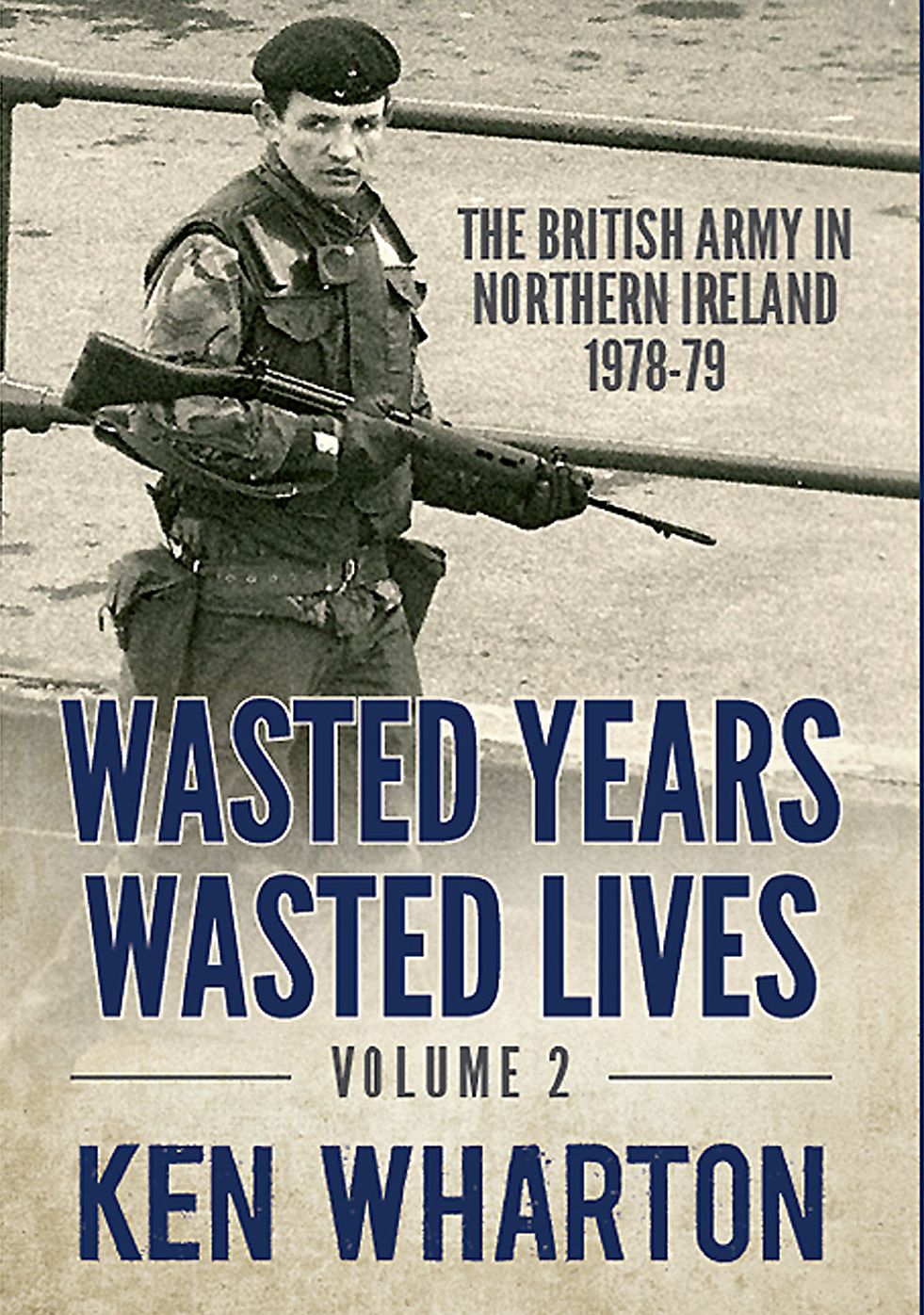 Wasted Years Wasted Lives: Volume 2: The British Army in Northern Ireland 1978-79