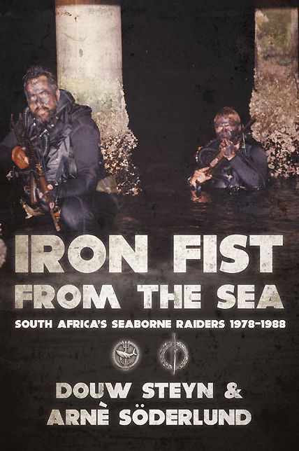 Iron Fist From The Sea: South Africa's Seaborne Raiders 1978-1988