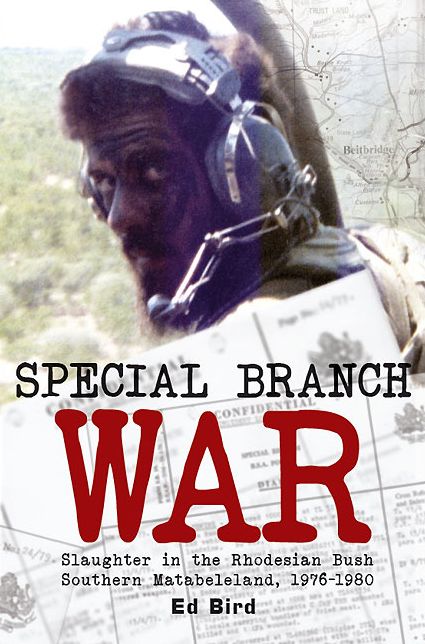 Special Branch War: Slaughter in the Rhodesian Bush. Southern Matabeleland, 1976-1980