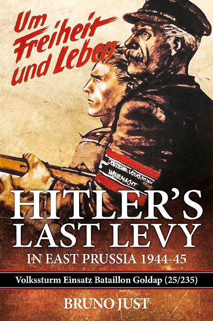 Hitler's Last Levy in East Prussia: Volkssturm Einsatz Bataillon Goldap (25/235) 1944-45