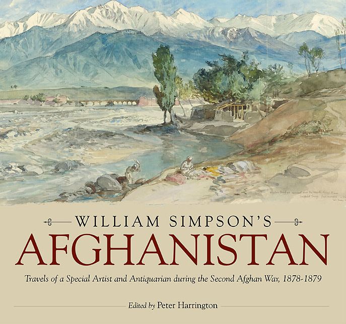 William Simpson's Afghanistan: Travels of a Special Artist and Antiquarian during the Second Afghan War, 1878-1879