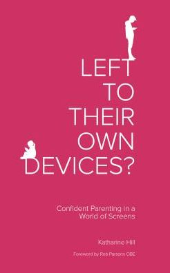 Left to Their Own Devices?: Confident Parenting in a World of Screens