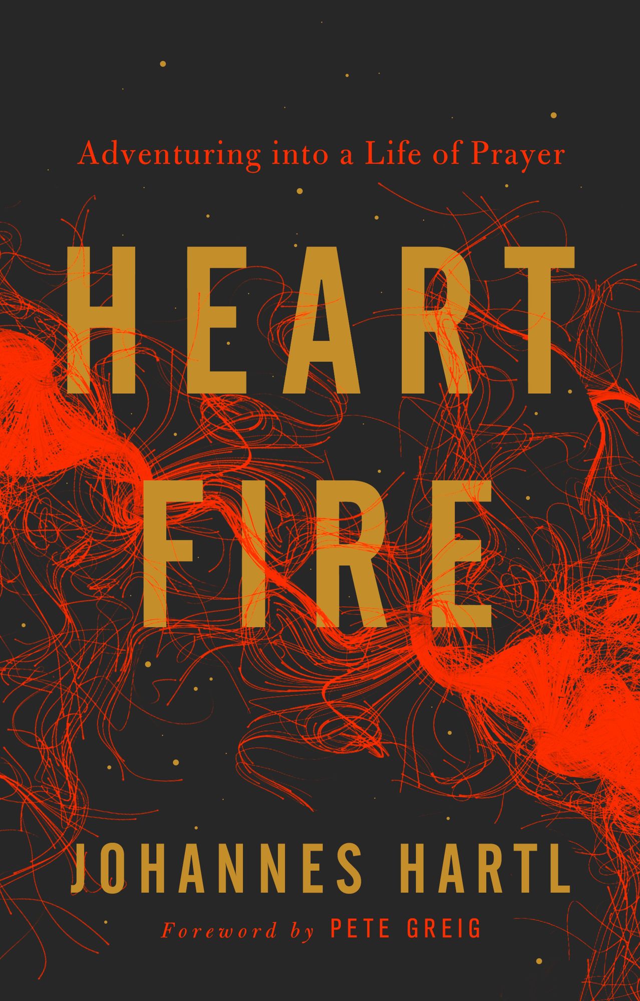 Heart Fire: Adventuring into a Life of Prayer