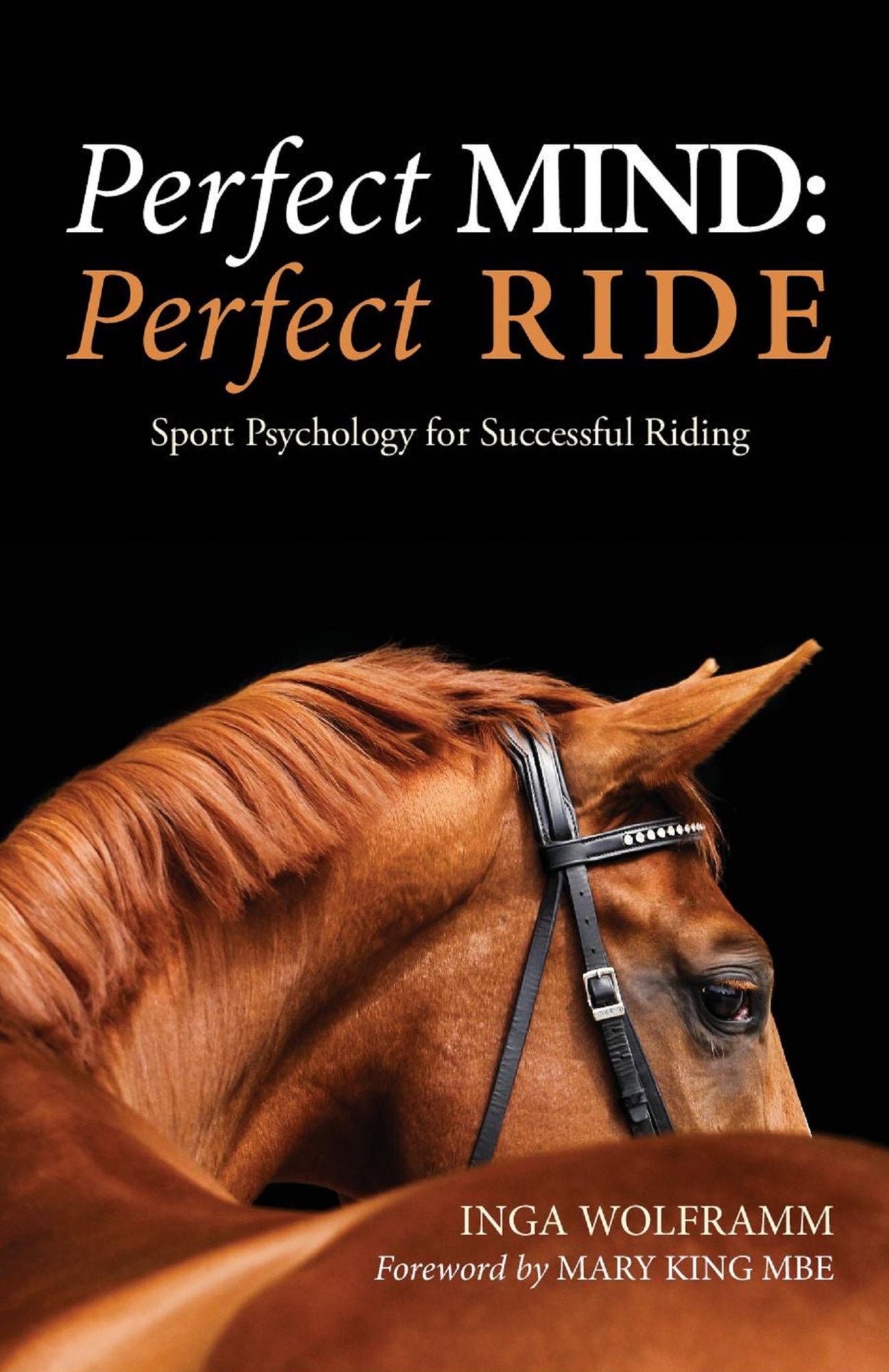 PERFECT MIND: PERFECT RIDE: SPORT PSYCHOLOGY FOR SUCCESSFUL RIDING