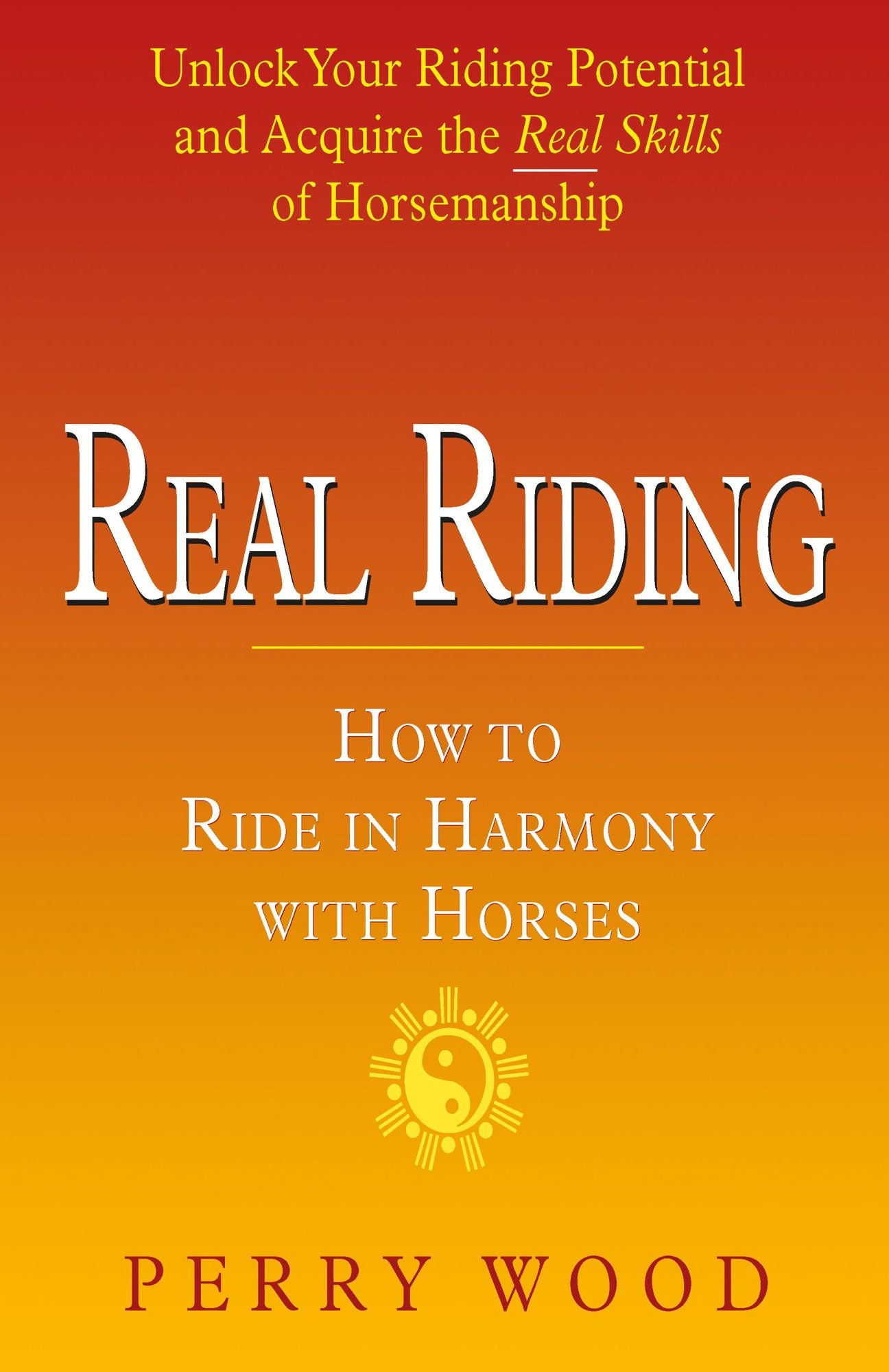 Real Riding: How to Ride in Harmony with Horses