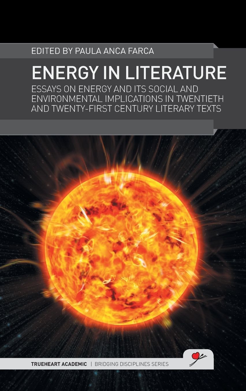 Energy in Literature: Essays on energy and its social and environmental implications in twentieth and twenty-first century literary texts