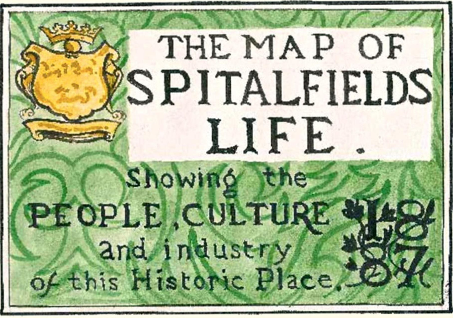 The Map Of Spitalfields Life: Showing the People, Culture and Industry of this Historic Place