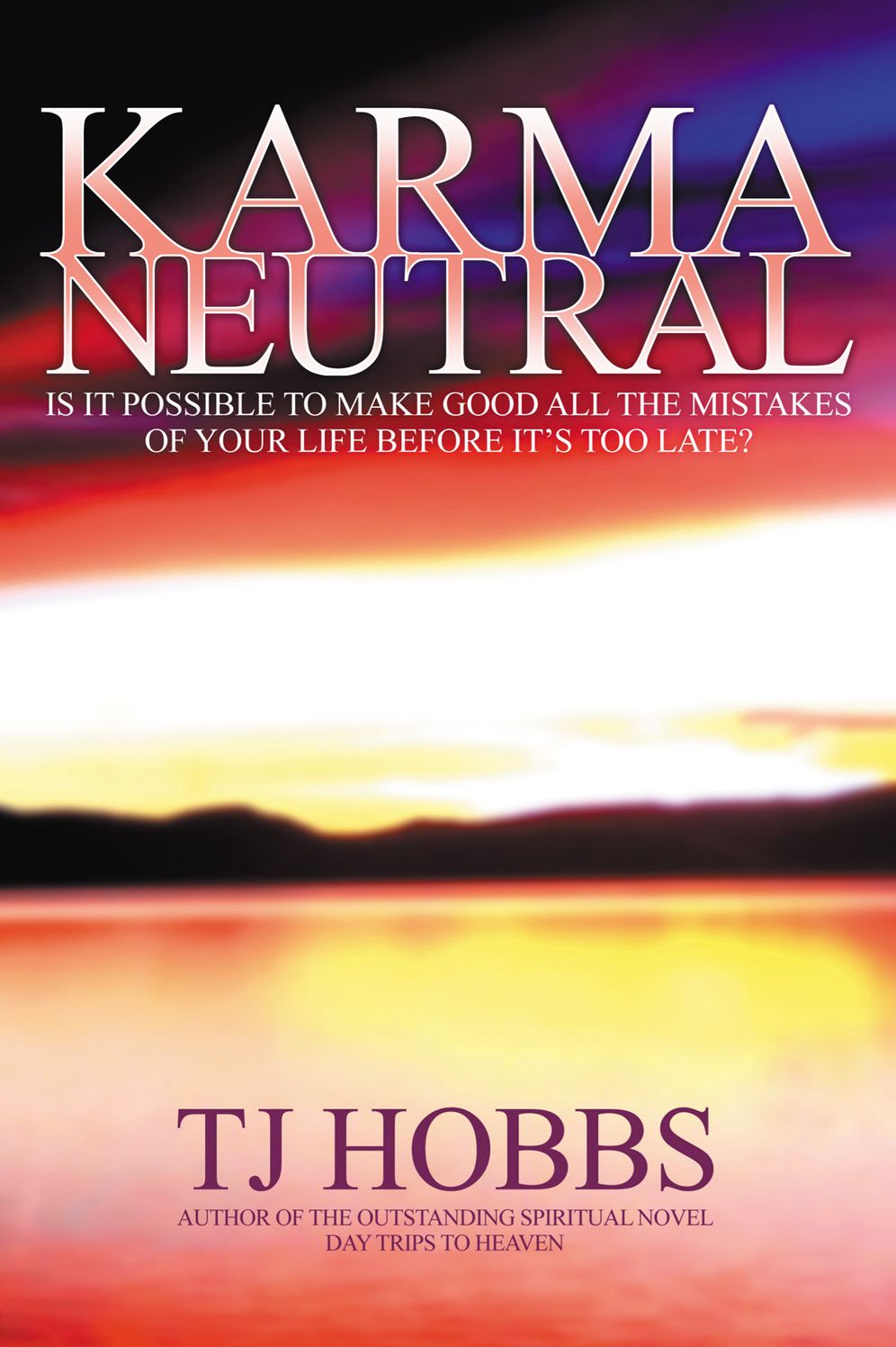 Karma Neutral: Is it possible to make good all the mistakes of your life before it's too late?