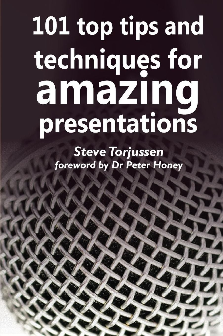 101 Tips and Techniques for Amazing Presentations