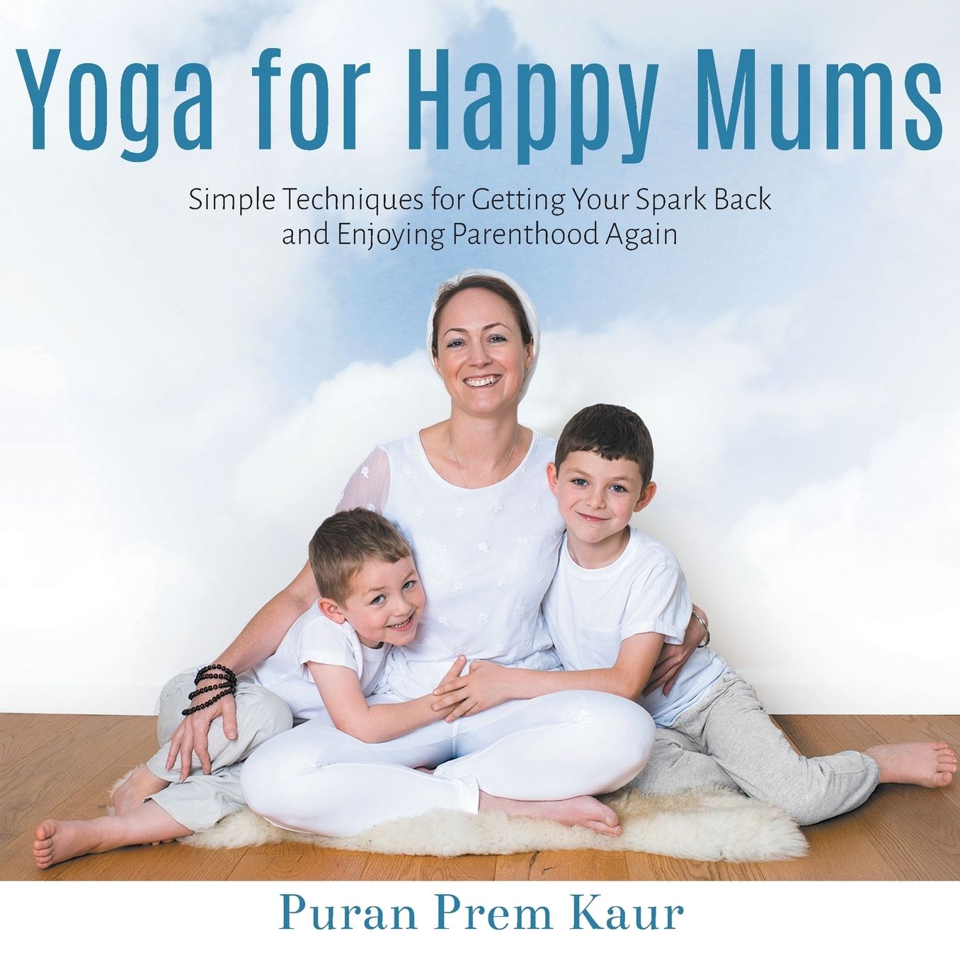 Yoga for Happy Mums: Simple techniques for getting your spark back and enjoying parenthood again