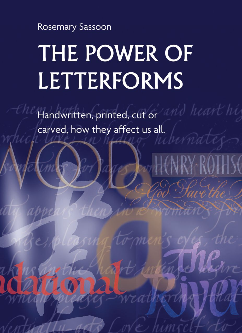 The Power of Letterforms: Handwritten, Printed, Cut or Carved, How They Affect Us All