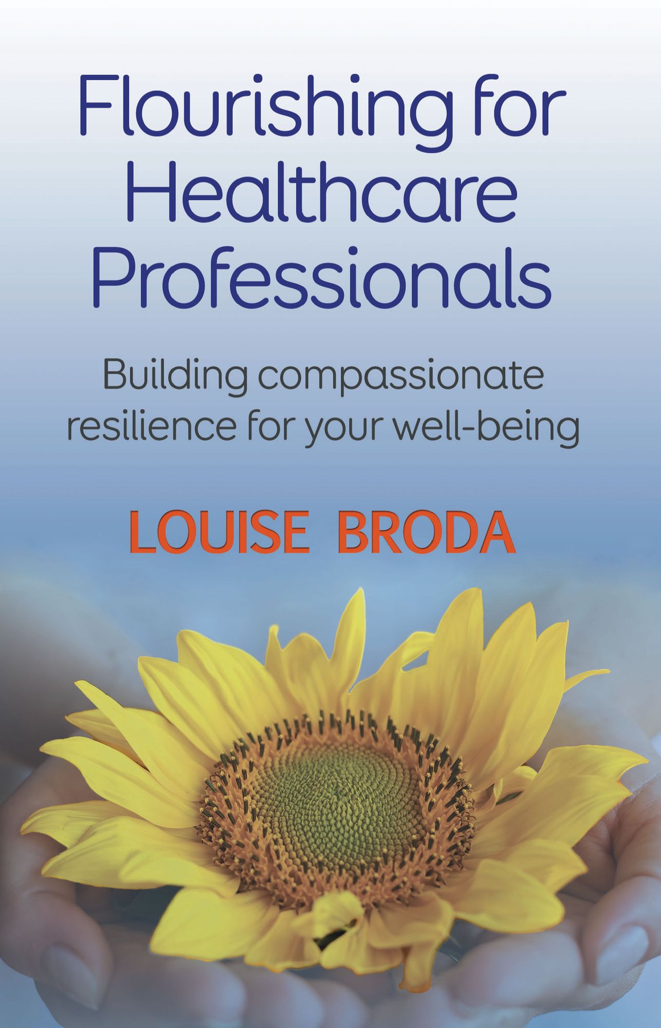 Flourishing For Healthcare Professionals: Building Compassionate Resiliance For Your Well-being