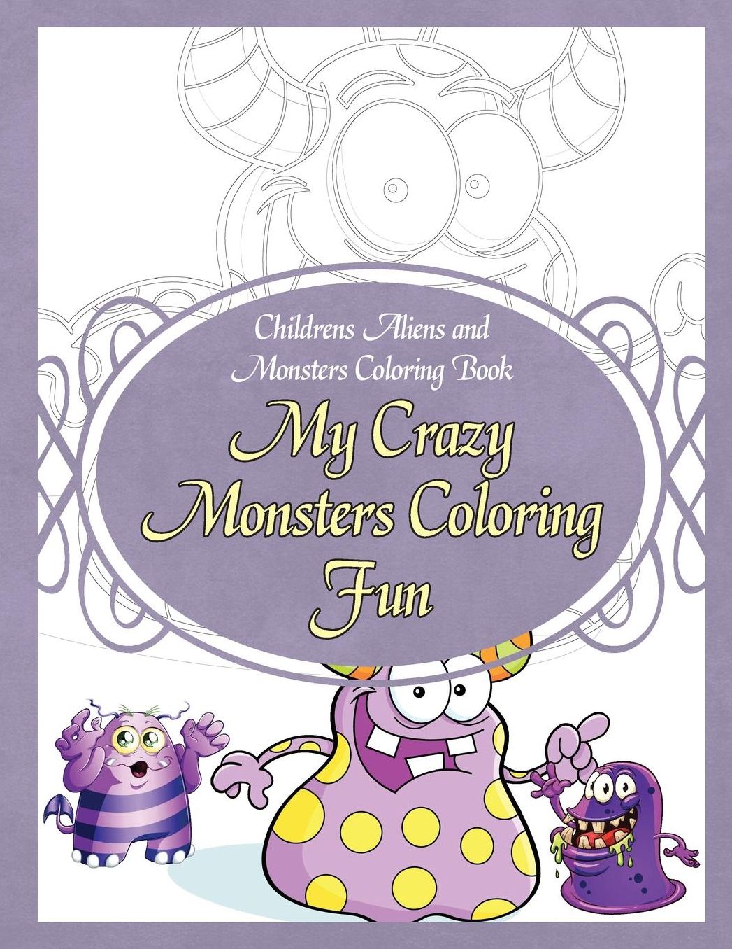 Childrens Aliens and Monsters Coloring Book My Crazy Monsters Coloring Fun