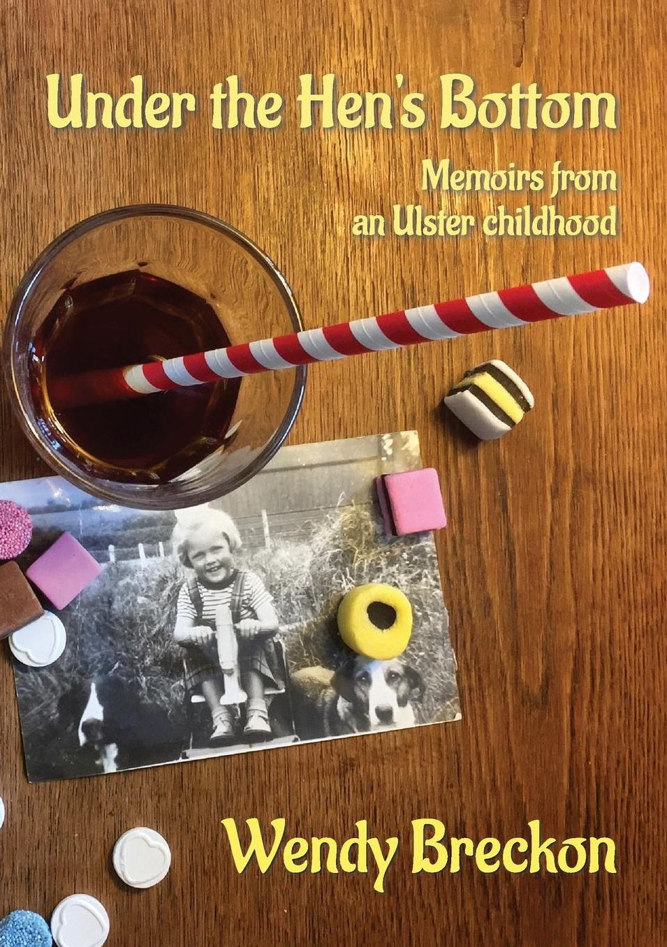 Under The Hen's Bottom: Memoirs from an Ulster childhood