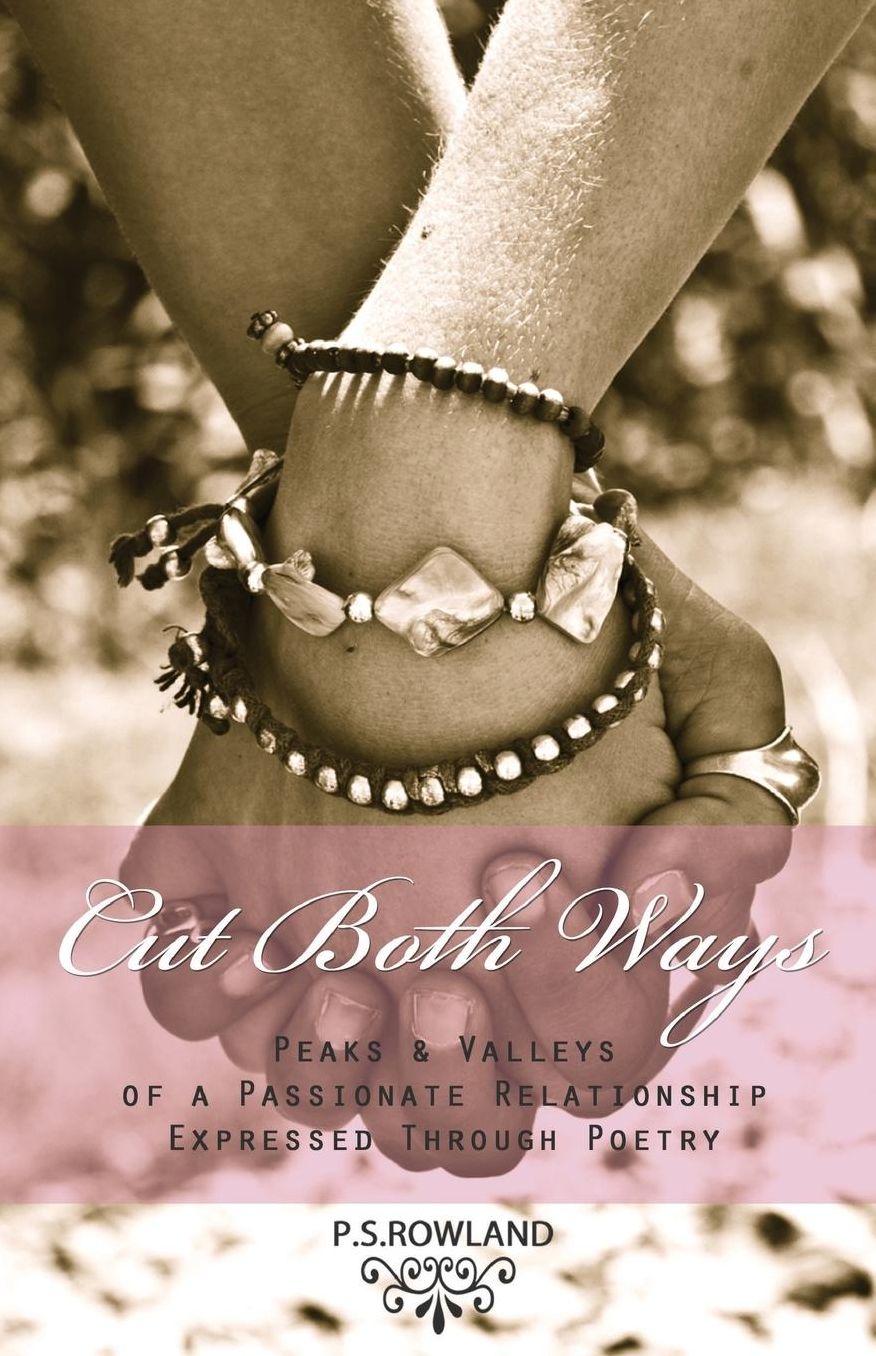 Cut Both Ways: Peaks & Valleys Of A Passionate Relationship Expressed Through Poetry