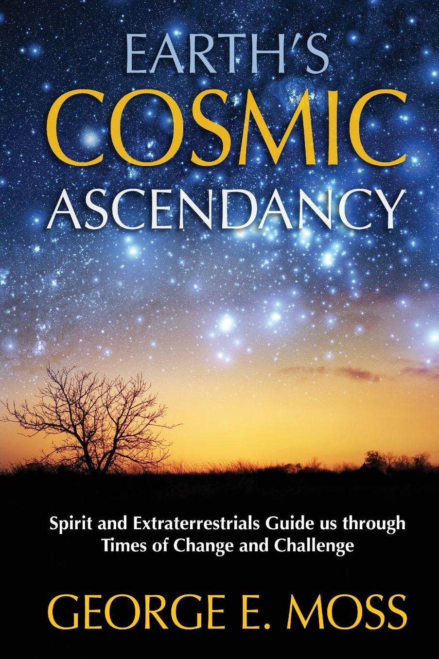 Earth's Cosmic Ascendancy: Spirit and Extraterrestrials Guide Us Through Times of Change